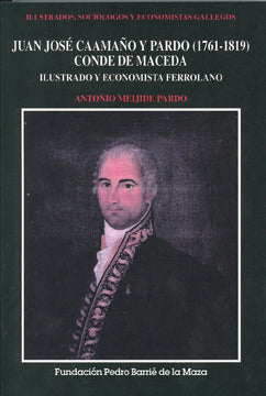 JUAN JOSÉ CAAMAÑO Y PARDO (1761-1819), CONDE DE MACEDA. ILUSTRADO Y ECONOMISTA FERROLANO