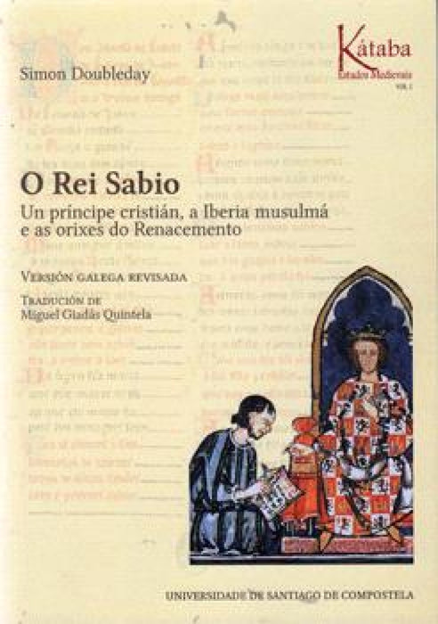 O REI SABIO: UN PRÍNCIPE CRISTIÁN, A IBERIA MUSULMÁ E AS ORIXES DO RENACEMENTO