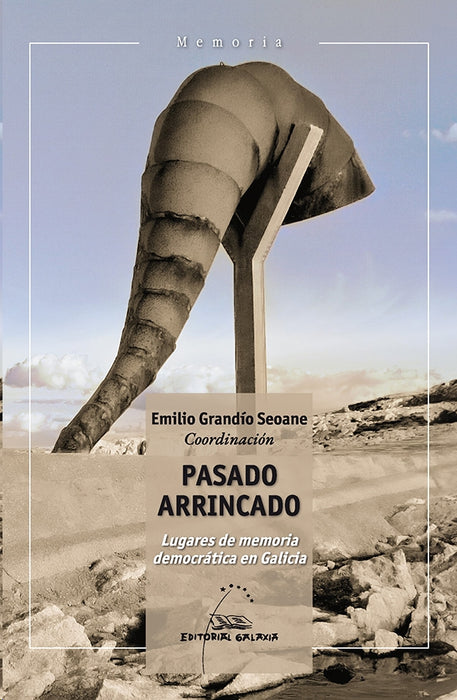 PASADO ARRINCADO. LUGARES DE MEMORIA DEMOCRÁTICA EN GALICIA