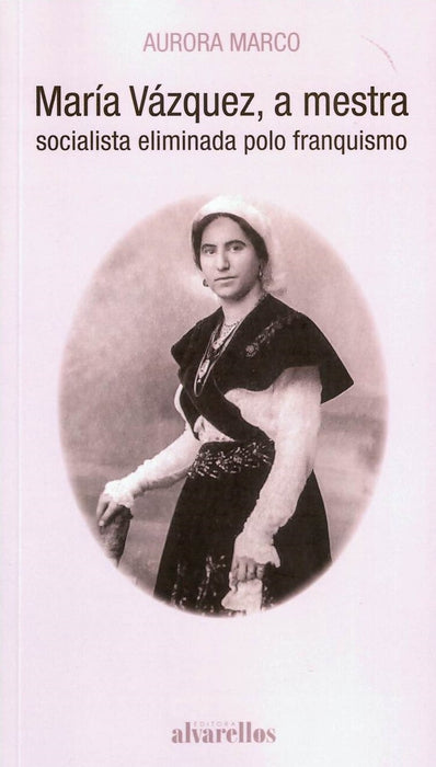 MARÍA VÁZQUEZ, A MESTRA SOCIALISTA ELIMINADA POLO FRANQUISMO
