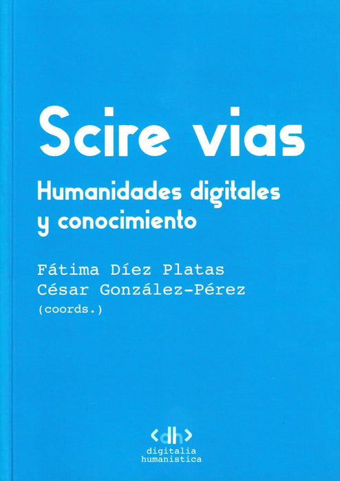 SCIRE VIAS. HUMANIDADES DIGITALES Y CONOCIMIENTO