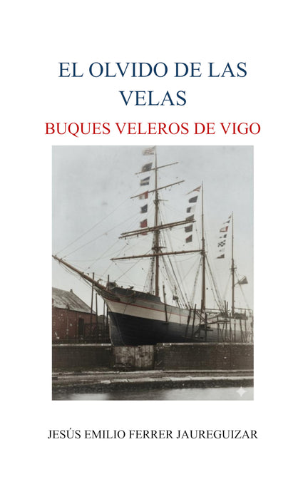 EL OLVIDO DE LAS VELAS: BUQUES VELEROS DE VIGO