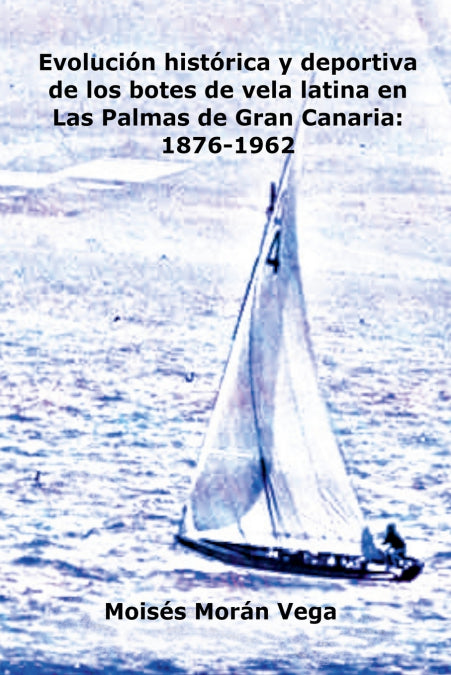 EVOLUCIÓN DEPORTIVA E HISTÓRICA DE LOS BOTES DE VELA LATINA EN LAS PALMAS DE GRAN CANARIA
