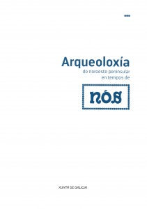 ARQUEOLOXÍA DO NOROESTE PENINSULAR EN TEMPOS DE NÓS
