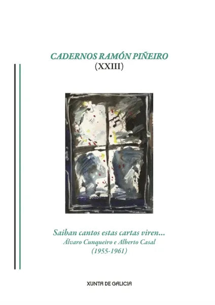 CADERNOS RAMÓN PIÑEIRO (XXIII). SAIBAN CANTOS ESTAS CARTAS VIREN... ÁLVARO CUNQUEIRO E ALBERTO CASAL (1955-1961)