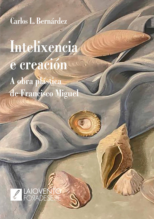 INTELIXENCIA E CREACIÓN. A OBRA PLÁSTICA DE FRANCISCO MIGUEL