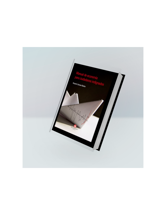 MANUAL DE ECONOMÍA PARA CIUDADANOS INDIGNADOS