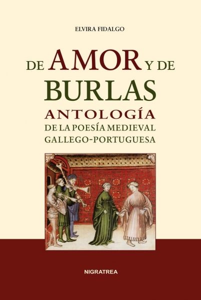 DE AMOR Y DE BURLAS. ANTOLOGÍA DE LA POESÍA MEDIEVAL GALLEGO-PORTUGUESA