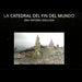 LA CATEDRAL DEL FIN DEL MUNDO. UNA HISTORIA DIBUJADA