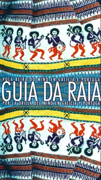 GUÍA DA RAIA. POLA BEIRA DO MIÑO EN GALICIA E PORTUGAL