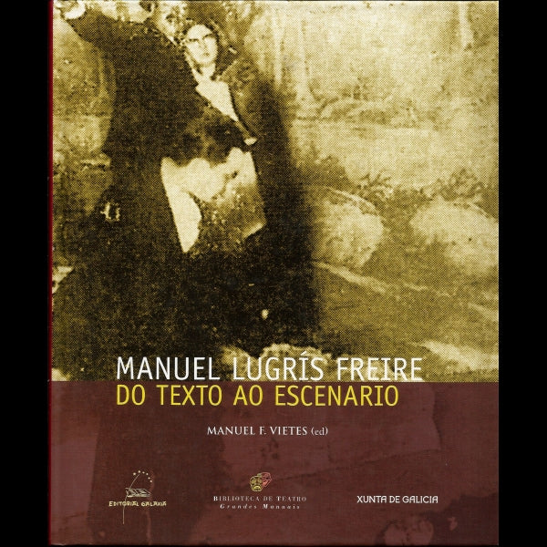 MANUEL LUGRÍS FREIRE. DO TEXTO AO ESCENARIO