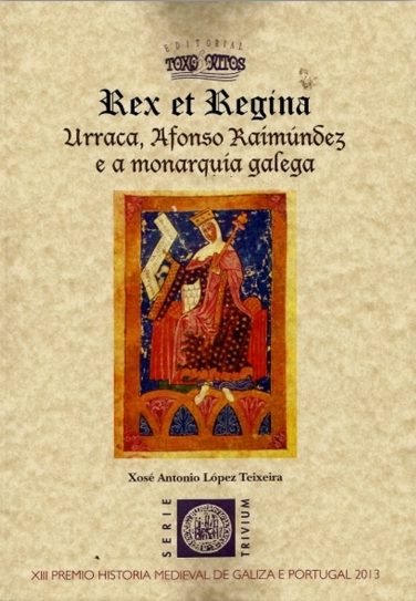 REX ET REGINA.URRACA, AFONSO RAIMUNDEZ E A MONARQUIA  GALEGA