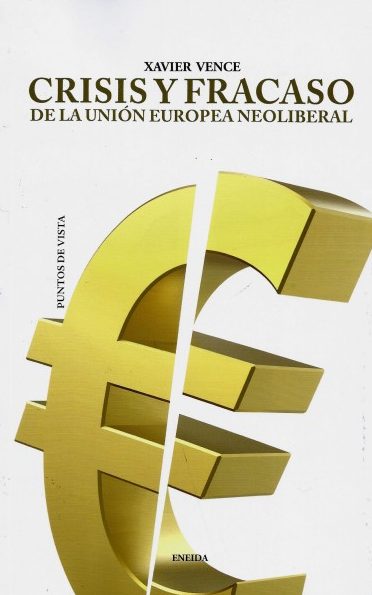 CRISIS Y FRACASO DE LA UNIÓN EUROPEA NEOLIBERAL