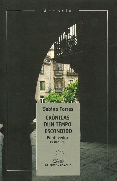 CRÓNICAS DUN TEMPO ESCONDIDO. PONTEVEDRA 1930-1960