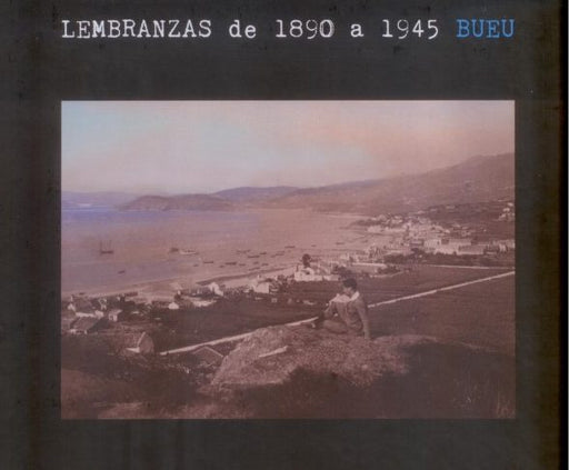LEMBRANZAS DE 1890 A 1945 BUEU