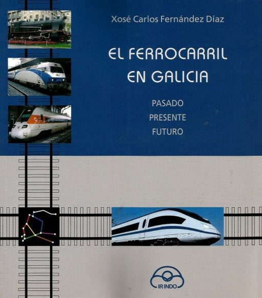 EL FERROCARRIL EN GALICIA. PASADO PRESENTE FUTURO
