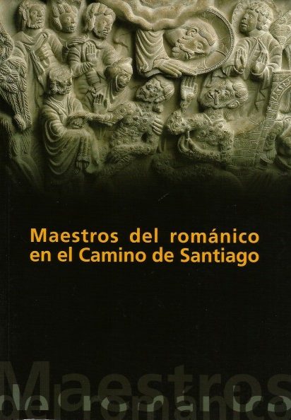 MAESTROS DEL ROMANICO EN EL CAMINO DE SANTIAGO