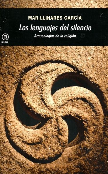 LOS LENGUAJES DEL SILENCIO. ARQUEOLOGÍAS DE LA RELIGIÓN