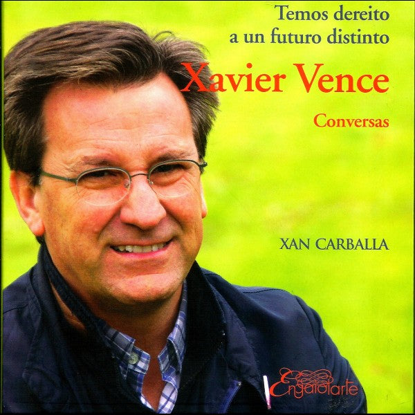 TEMOS DEREITO A UN FUTURO DISTINTO. CONVERSAS CON XAVIER VENCE