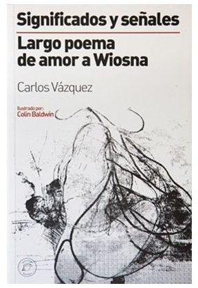 SIGNIFICADOS Y SEÑALES. LARGO POEMA DE AMOR A WIOSNA