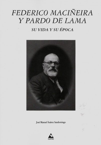 FEDERICO MACIÑEIRA Y PARDO DE LAMA. SU VIDA Y SU ÉPOCA