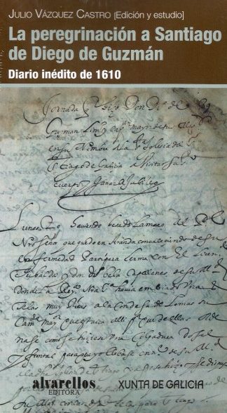 LA PEREGRINACIÓN A SANTIAGO DE DIEGO DE GUZMÁN DIARIO INÉDITO DE 1610