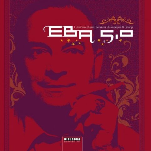 EBA 5.0. O UNIVERSO DE EDUARDO BLANCO AMOR 50 ANOS DESPOIS D’A ESMORGA
