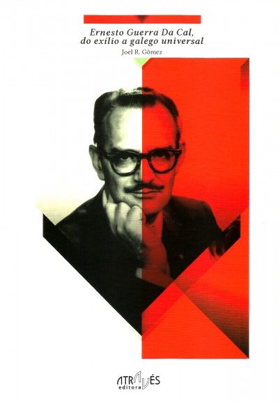 ERNESTO GUERRA DA CAL, DO EXÍLIO A GALEGO UNIVERSAL