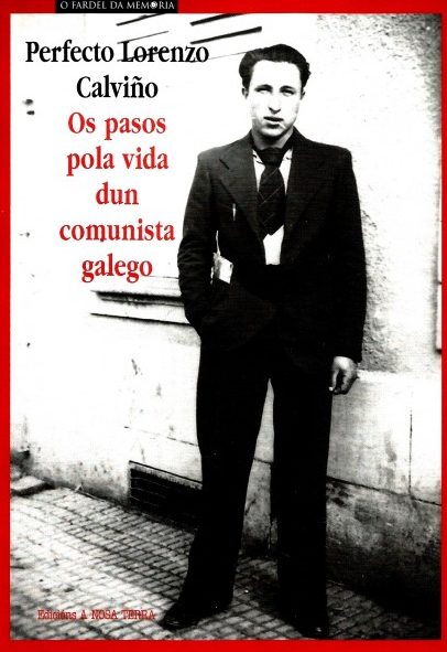 OS PASOS POLA VIDA DUN COMUNISTA GALEGO PERFECTO LORENZO CALVIÑO