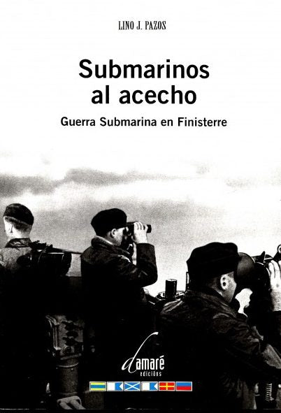 SUBMARINOS AL ACECHO. GUERRA SUBMARINA EN FINISTERRE