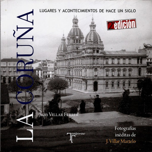 LA CORUÑA. LUGARES Y ACONTECIMIENTOS DE HACE UN SIGLO