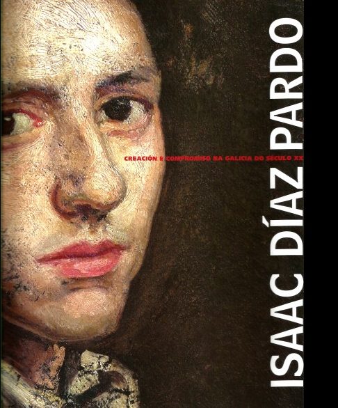 ISAAC DÍAZ PARDO. CREACIÓN E COMPROMISO NA GALICIA DO SÉCULO XX