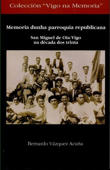 MEMORIA DUNHA PARROQUIA REPUBLICANA. SAN MIGUEL DE OIA-VIGO NA DÉCADA DOS TRINTA