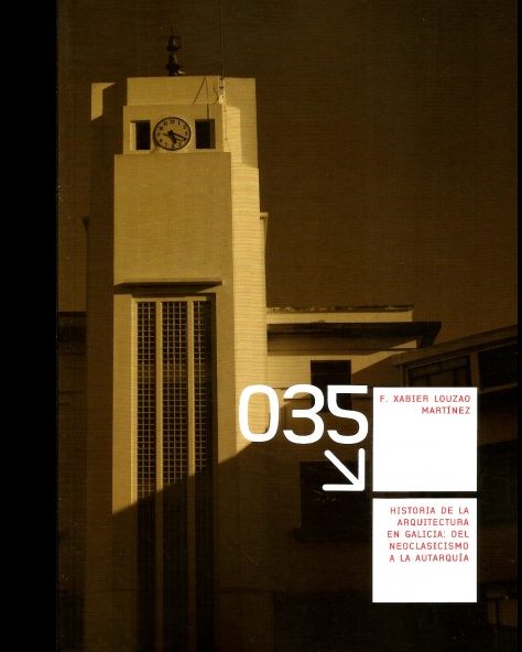 HISTORIA DE LA ARQUITECTURA EN GALICIA : DEL NEOCLASICISMO A LA AUTARQUÍA