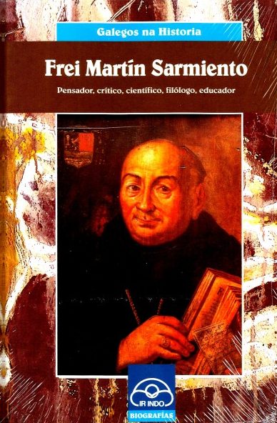 FREI MARTÍN SARMIENTO. PENSADOR, CRÍTICO, CIENTÍFICO, FILÓLOGO, EDUCADOR