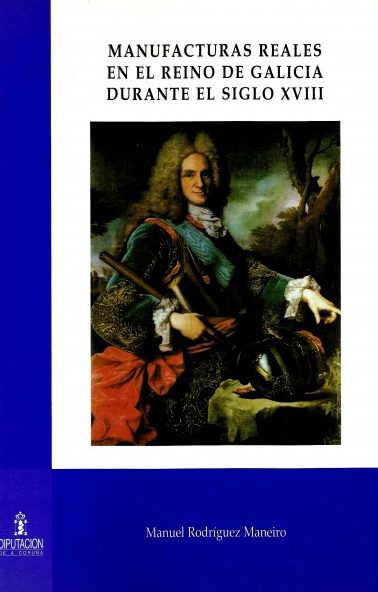 MANUFACTURAS REALES EN EL REINO DE GALICIA DURANTE EL SIGLO XVIII