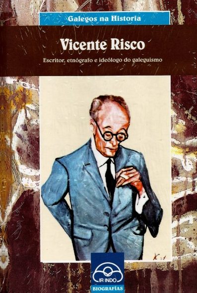 VICENTE RISCO. ESCRITOR, ETNÓGRAFO E IDEÓLOGO DO GALEGUISMO