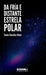 DA FRÍA E DISTANTE ESTRELA POLAR