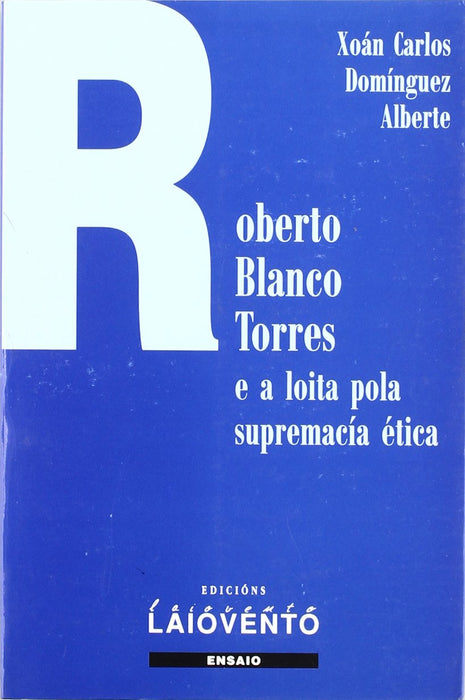 ROBERTO BLANCO TORRES E A LOITA POLA SUPREMACÍA ÉTICA