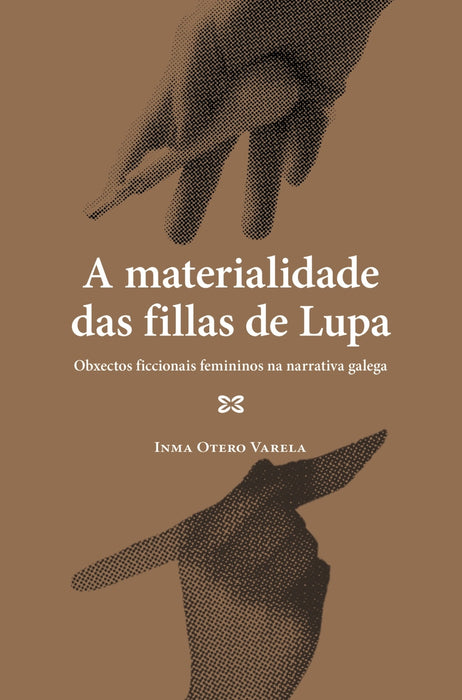 A MATERIALIDADE DAS FILLAS DE LUPA. OBXECTOS FICCIONAIS FEMININOS NA NARRATIVA GALEGA
