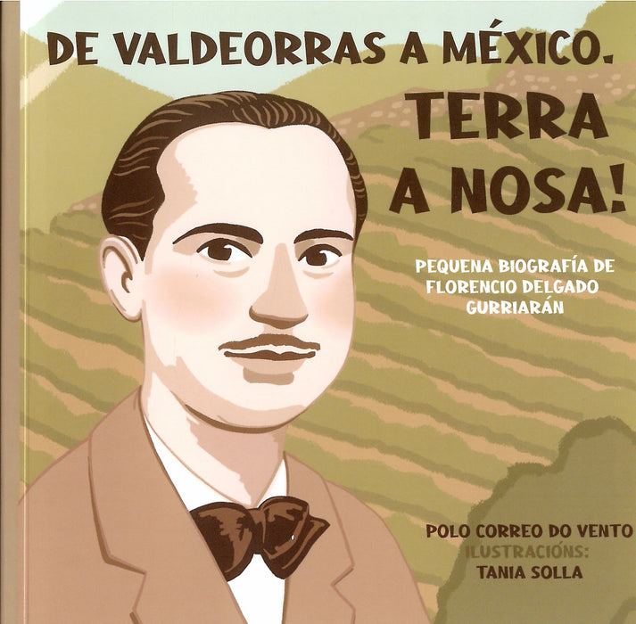 DE VALDEORRAS A MÉXICO. TERRA A NOSA! PEQUENA BIOGRAFÍA DE FLORENCIO DELGADO GURRIARÁN