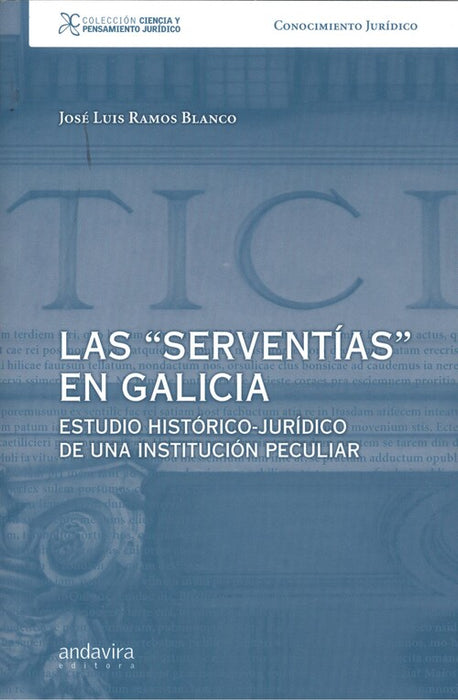 LAS SERVENTIAS EN GALICIA. ESTUDIO HISTÓRICO - JURÍDICO DE UNA INSTITUCIÓN PECULIAR