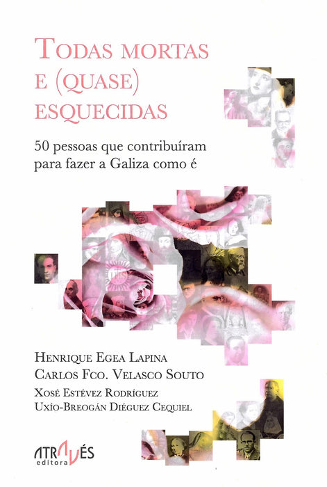 TODAS MORTAS E (QUASE) ESQUECIDAS. 50 PESSOAS QUE CONTRIBUÓRAM A FAZER GALIZA COMO É