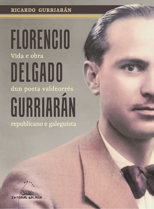 FLORENCIO DELGADO GURRIARÁN. VIDA E OBRA DUN POETA VALDEORRÉS, REPUBLICANO E GALEGUISTA