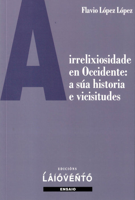 A IRRELIXIOSIDADE EN OCCIDENTE: A SÚA HISTORIA E VICISITUDES