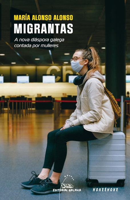 MIGRANTAS. A NOVA DIÁSPORA GALEGA CONTADA POR MULLERES