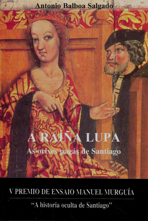 A RAÍÑA LUPA . AS ORIXES PAGÁS DE SANTIAGO