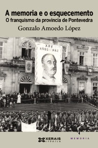A MEMORIA E O ESQUECEMENTO. O FRANQUISMO DA PROVINCIA DE PONTEVEDRA