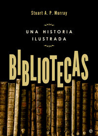 BIBLIOTECAS UNA HISTORIA ILUSTRADA
