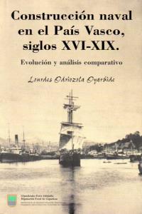 CONSTRUCCION NAVAL EN EL PAIS VASCO SIGLOS XVI XIX